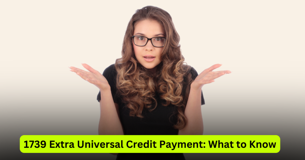 1739 Extra Universal Credit Payment What to Know