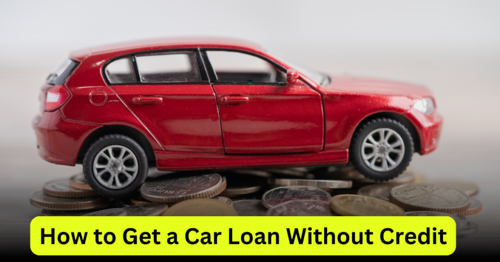 How to Get a Car Loan Without Credit