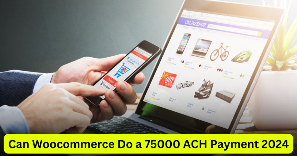 Can Woocommerce Do a 75000 ach Payment 2024