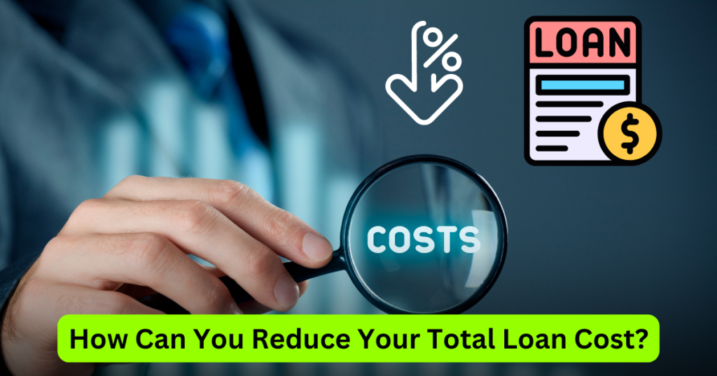 How Can You Reduce Your Total Loan Cost